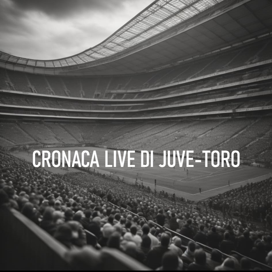 CRONACA LIVE DI JUVE-TORO